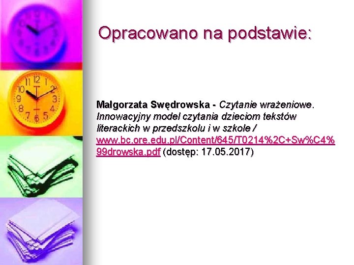 Opracowano na podstawie: Małgorzata Swędrowska - Czytanie wrażeniowe. Innowacyjny model czytania dzieciom tekstów literackich