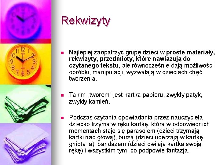 Rekwizyty n Najlepiej zaopatrzyć grupę dzieci w proste materiały, rekwizyty, przedmioty, które nawiązują do