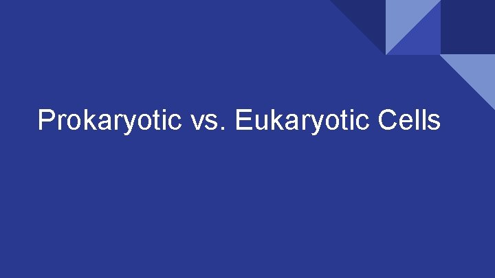Prokaryotic vs. Eukaryotic Cells 