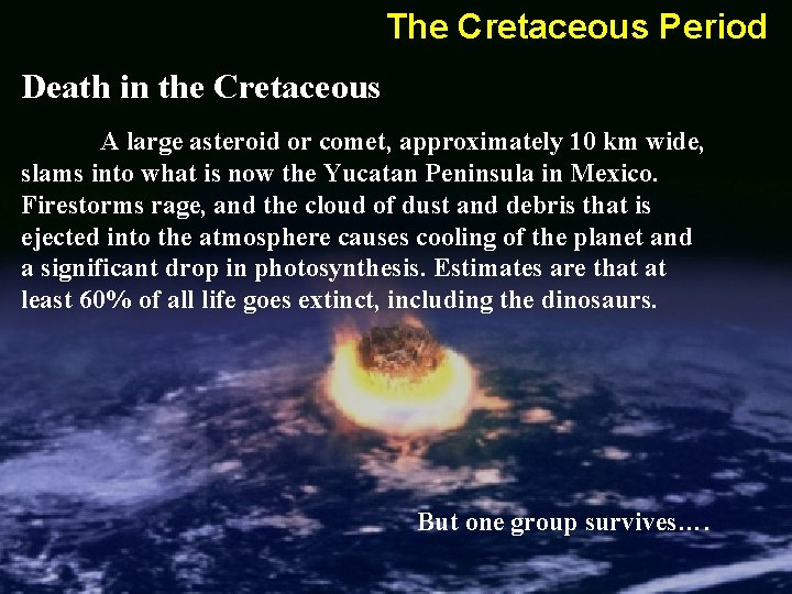 The Cretaceous Period Death in the Cretaceous A large asteroid or comet, approximately 10