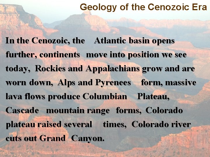 Geology of the Cenozoic Era In the Cenozoic, the Atlantic basin opens further, continents