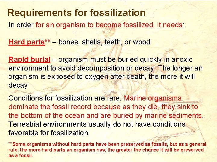 Requirements for fossilization In order for an organism to become fossilized, it needs: Hard
