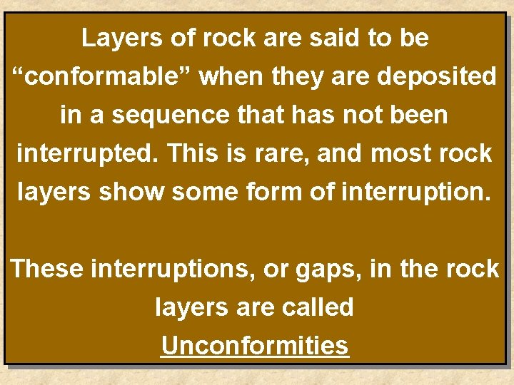 Layers of rock are said to be “conformable” when they are deposited in a