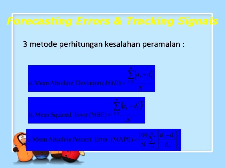 Forecasting Errors & Tracking Signals 3 metode perhitungan kesalahan peramalan : 