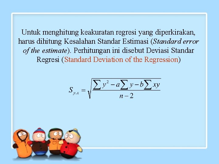 Untuk menghitung keakuratan regresi yang diperkirakan, harus dihitung Kesalahan Standar Estimasi (Standard error of