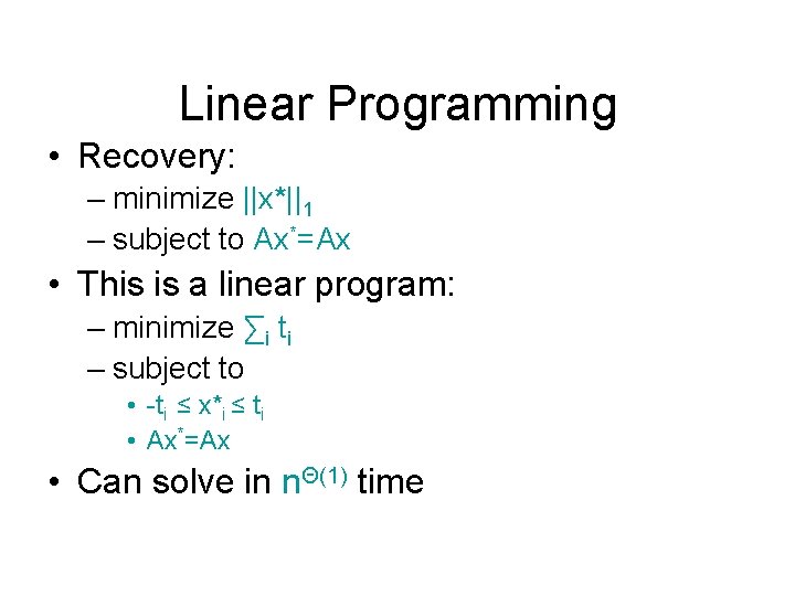 Linear Programming • Recovery: – minimize ||x*||1 – subject to Ax*=Ax • This is