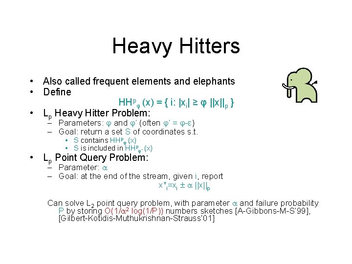 Heavy Hitters • Also called frequent elements and elephants • Define HHpφ (x) =
