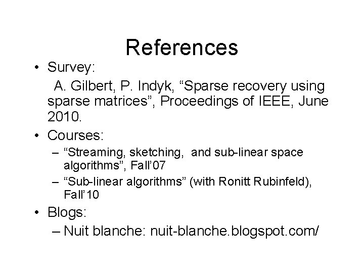 References • Survey: A. Gilbert, P. Indyk, “Sparse recovery using sparse matrices”, Proceedings of