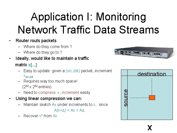 Application I: Monitoring Network Traffic Data Streams • Router routs packets – Where do