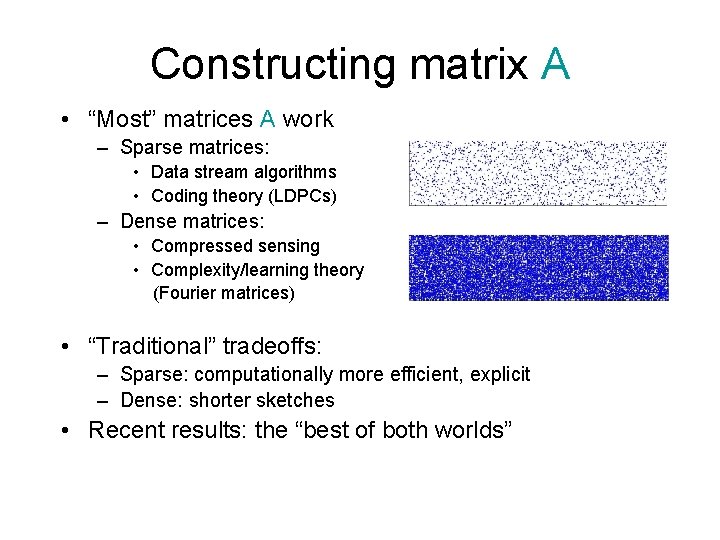 Constructing matrix A • “Most” matrices A work – Sparse matrices: • Data stream