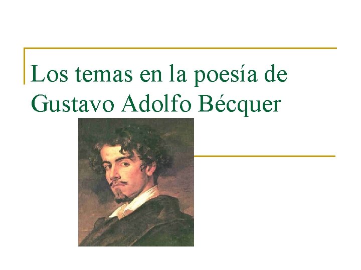 Los temas en la poesía de Gustavo Adolfo Bécquer Los temas en la poesía de Gustavo Adolfo Bécquer