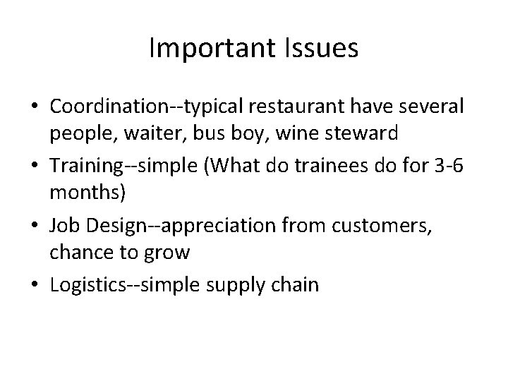 Important Issues • Coordination--typical restaurant have several people, waiter, bus boy, wine steward •