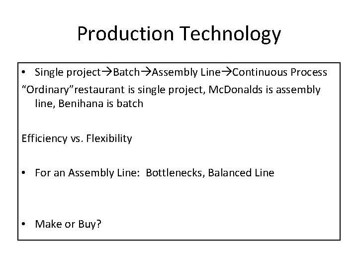 Production Technology • Single project Batch Assembly Line Continuous Process “Ordinary”restaurant is single project,
