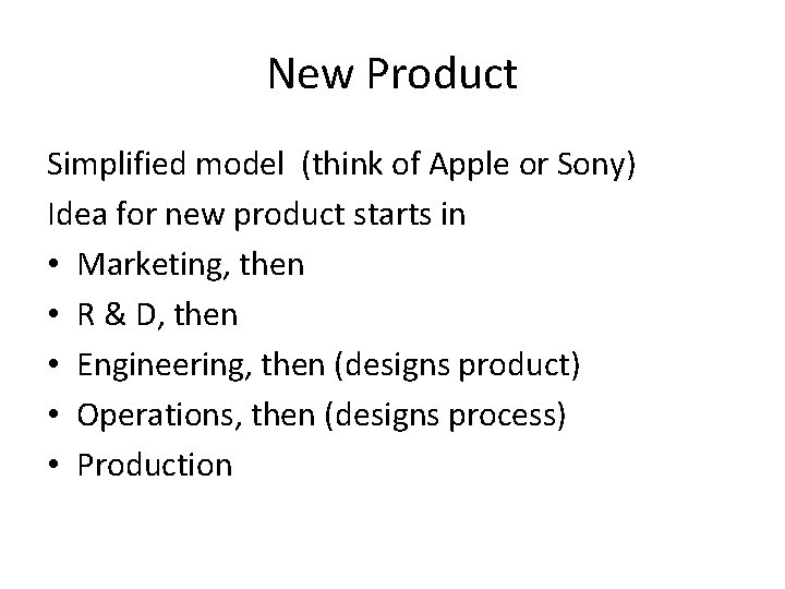 New Product Simplified model (think of Apple or Sony) Idea for new product starts