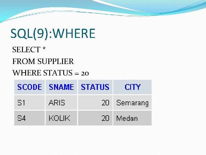 SQL(9): WHERE SELECT * FROM SUPPLIER WHERE STATUS = 20 