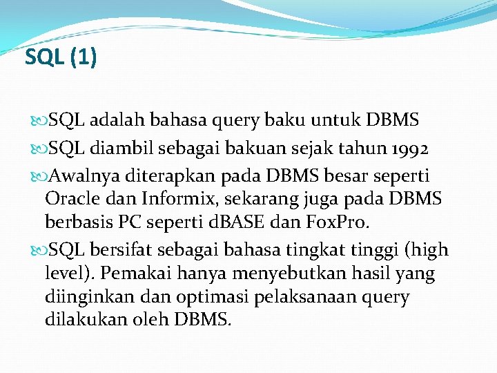 SQL (1) SQL adalah bahasa query baku untuk DBMS SQL diambil sebagai bakuan sejak