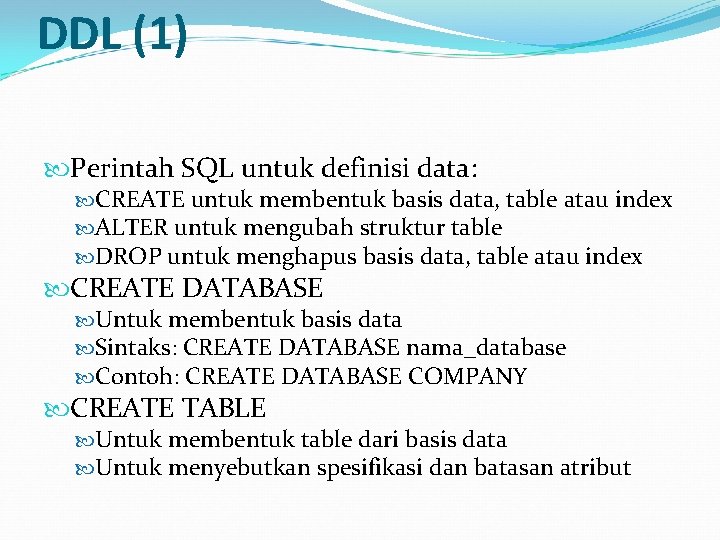 DDL (1) Perintah SQL untuk definisi data: CREATE untuk membentuk basis data, table atau