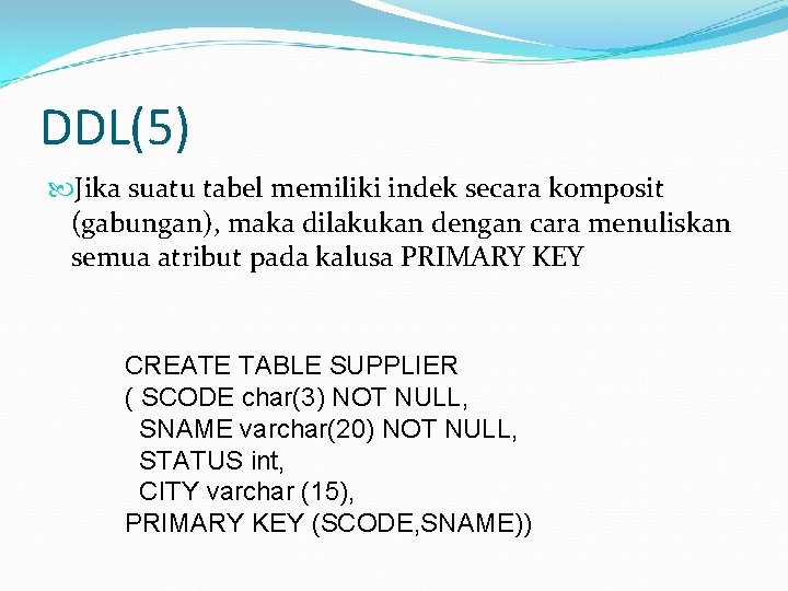 DDL(5) Jika suatu tabel memiliki indek secara komposit (gabungan), maka dilakukan dengan cara menuliskan