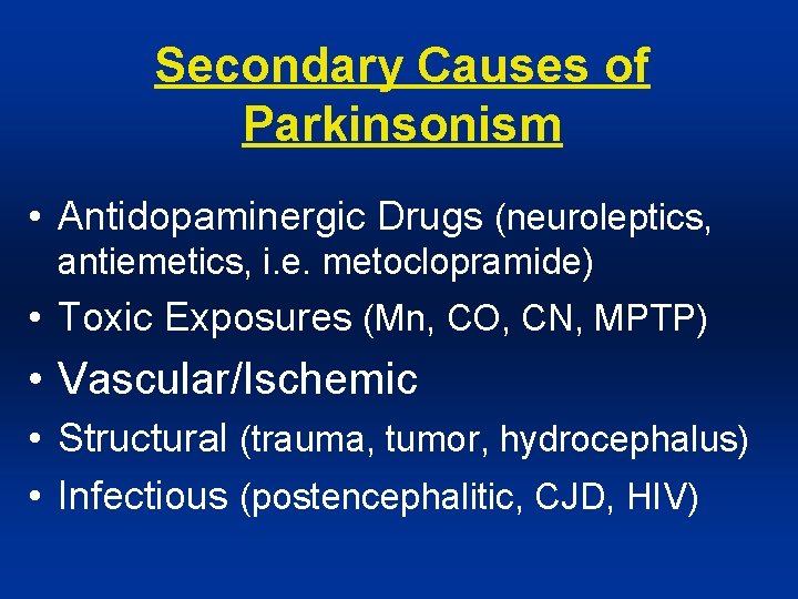 Secondary Causes of Parkinsonism • Antidopaminergic Drugs (neuroleptics, antiemetics, i. e. metoclopramide) • Toxic