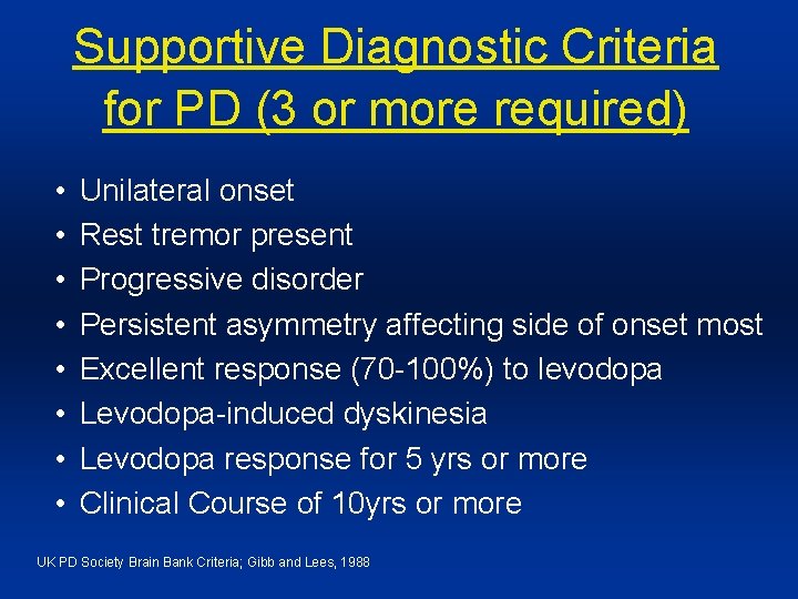Supportive Diagnostic Criteria for PD (3 or more required) • • Unilateral onset Rest