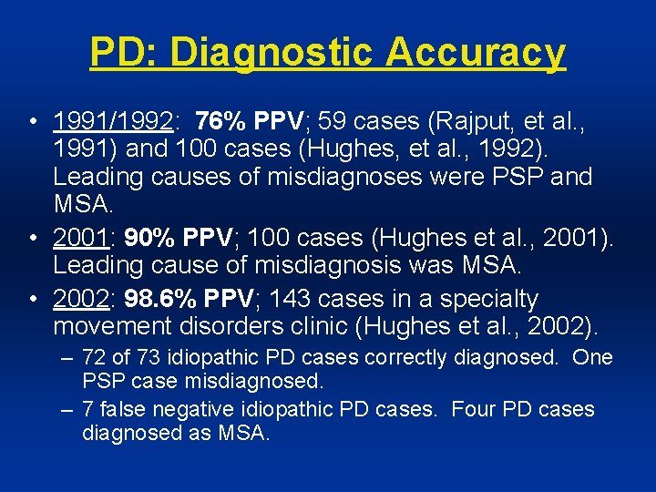 PD: Diagnostic Accuracy • 1991/1992: 76% PPV; 59 cases (Rajput, et al. , 1991)
