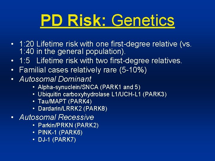 PD Risk: Genetics • 1: 20 Lifetime risk with one first-degree relative (vs. 1: