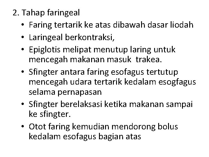 2. Tahap faringeal • Faring tertarik ke atas dibawah dasar liodah • Laringeal berkontraksi,