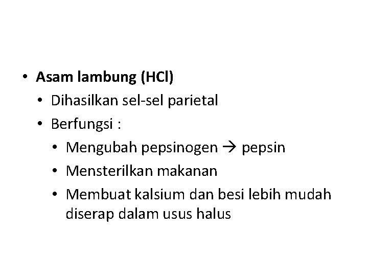  • Asam lambung (HCl) • Dihasilkan sel-sel parietal • Berfungsi : • Mengubah