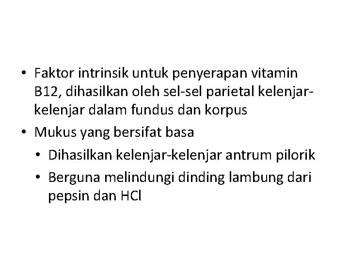  • Faktor intrinsik untuk penyerapan vitamin B 12, dihasilkan oleh sel-sel parietal kelenjar