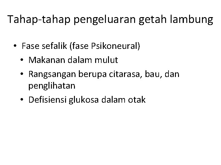 Tahap-tahap pengeluaran getah lambung • Fase sefalik (fase Psikoneural) • Makanan dalam mulut •