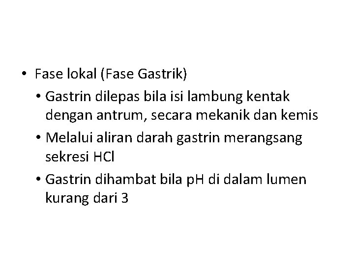  • Fase lokal (Fase Gastrik) • Gastrin dilepas bila isi lambung kentak dengan