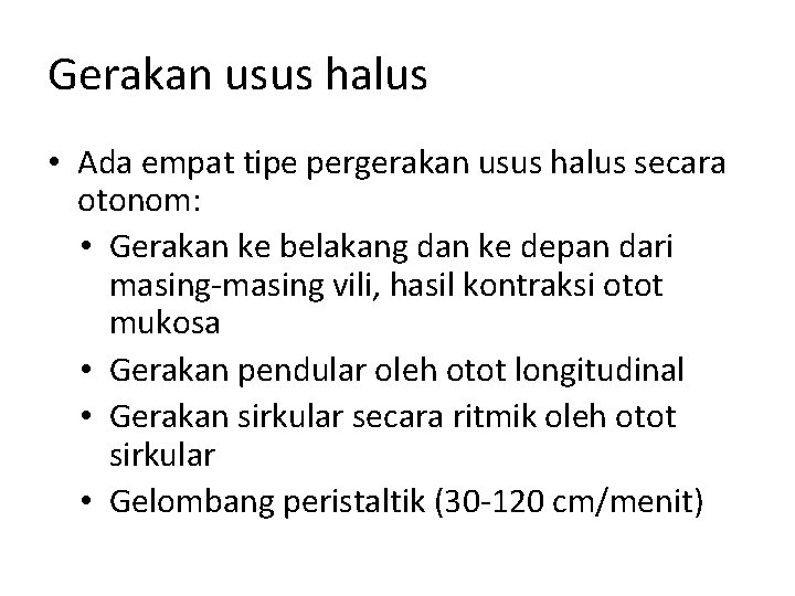 Gerakan usus halus • Ada empat tipe pergerakan usus halus secara otonom: • Gerakan