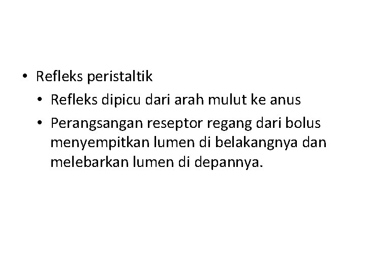  • Refleks peristaltik • Refleks dipicu dari arah mulut ke anus • Perangsangan