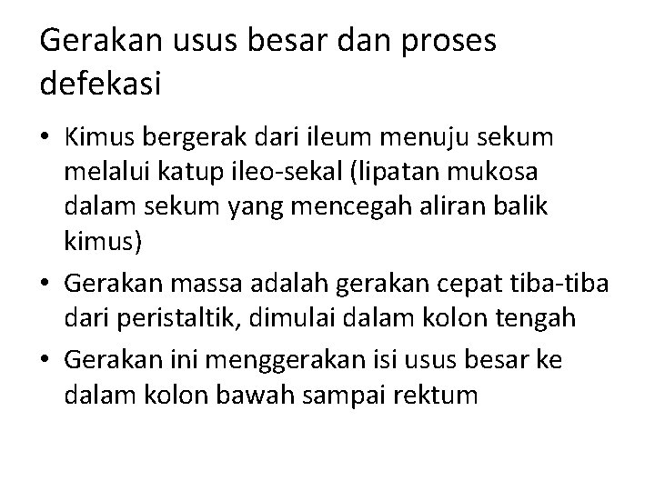 Gerakan usus besar dan proses defekasi • Kimus bergerak dari ileum menuju sekum melalui