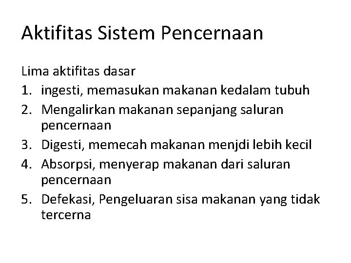 Aktifitas Sistem Pencernaan Lima aktifitas dasar 1. ingesti, memasukan makanan kedalam tubuh 2. Mengalirkan