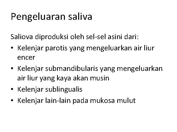 Pengeluaran saliva Saliova diproduksi oleh sel-sel asini dari: • Kelenjar parotis yang mengeluarkan air