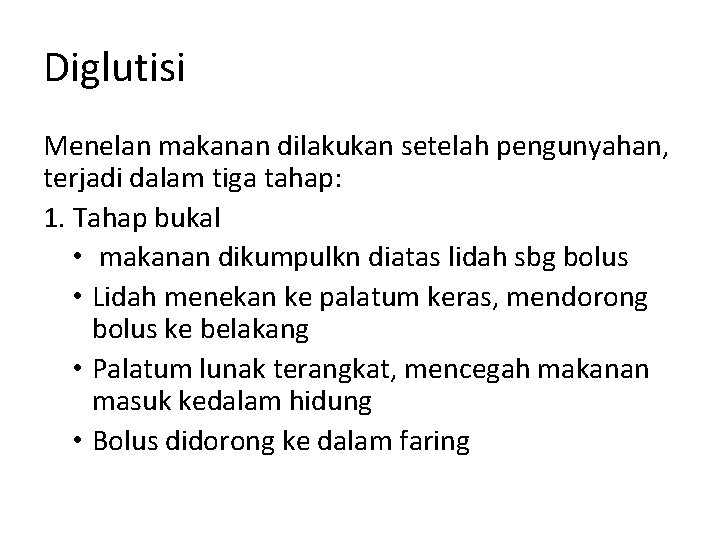 Diglutisi Menelan makanan dilakukan setelah pengunyahan, terjadi dalam tiga tahap: 1. Tahap bukal •