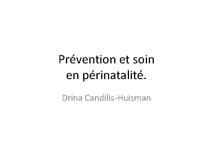 Prévention et soin en périnatalité. Drina Candilis-Huisman 