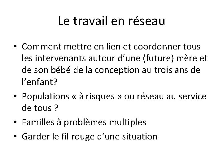 Le travail en réseau • Comment mettre en lien et coordonner tous les intervenants