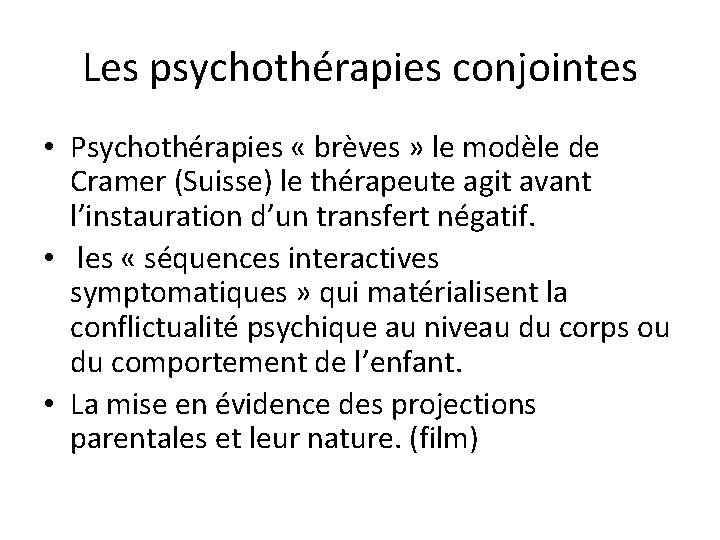 Les psychothérapies conjointes • Psychothérapies « brèves » le modèle de Cramer (Suisse) le