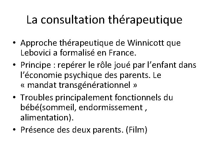 La consultation thérapeutique • Approche thérapeutique de Winnicott que Lebovici a formalisé en France.