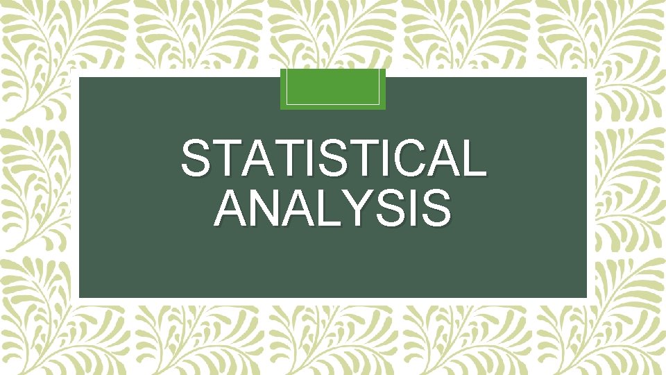 STATISTICAL ANALYSIS 