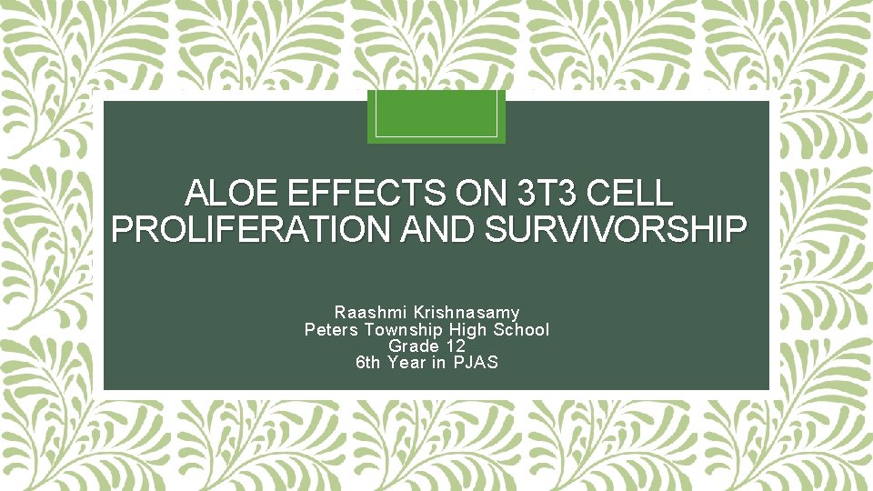 ALOE EFFECTS ON 3 T 3 CELL PROLIFERATION AND SURVIVORSHIP Raashmi Krishnasamy Peters Township