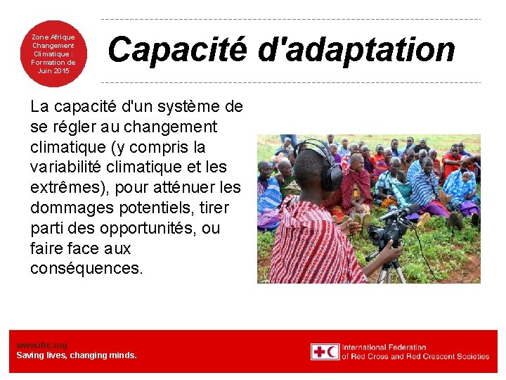 Zone Afrique Changement Climatique : Formation de Juin 2015 Capacité d'adaptation La capacité d'un