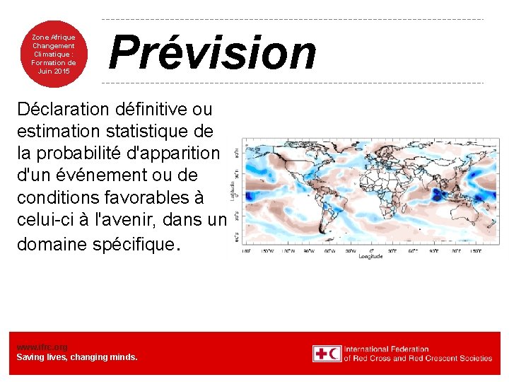 Zone Afrique Changement Climatique : Formation de Juin 2015 Prévision Déclaration définitive ou estimation
