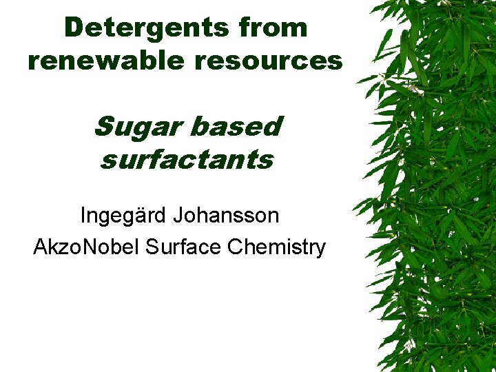 Detergents from renewable resources Sugar based surfactants Ingegärd Johansson Akzo. Nobel Surface Chemistry 