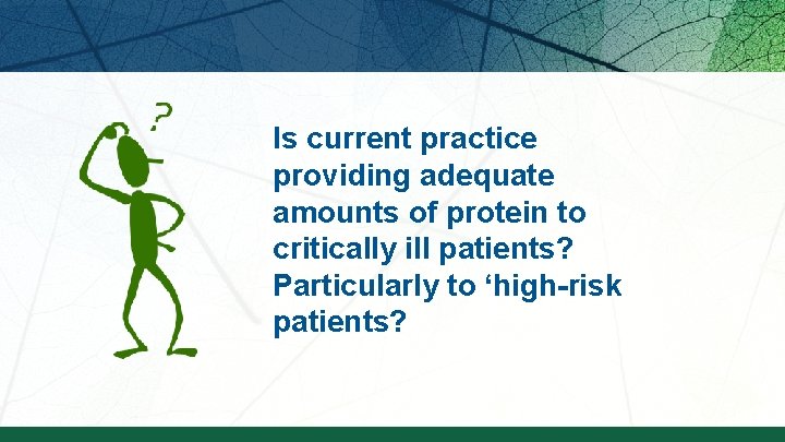 Is current practice providing adequate amounts of protein to critically ill patients? Particularly to