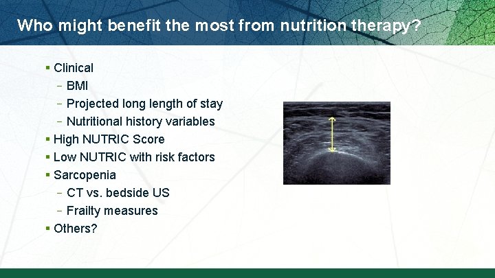 Who might benefit the most from nutrition therapy? § Clinical –BMI –Projected long length