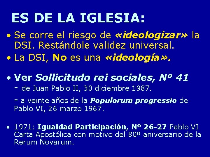 ES DE LA IGLESIA: • Se corre el riesgo de «ideologizar» la DSI. Restándole ES DE LA IGLESIA: • Se corre el riesgo de «ideologizar» la DSI. Restándole