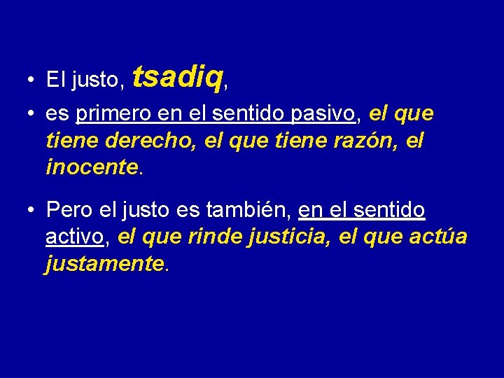 • El justo, tsadiq, • es primero en el sentido pasivo, el que • El justo, tsadiq, • es primero en el sentido pasivo, el que